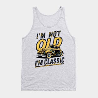 I'm not old I'm classic Tank Top